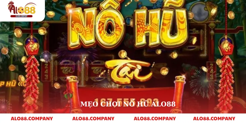 Nổ hũ Alo88 3 Mẹo chơi nổ hũ alo88
